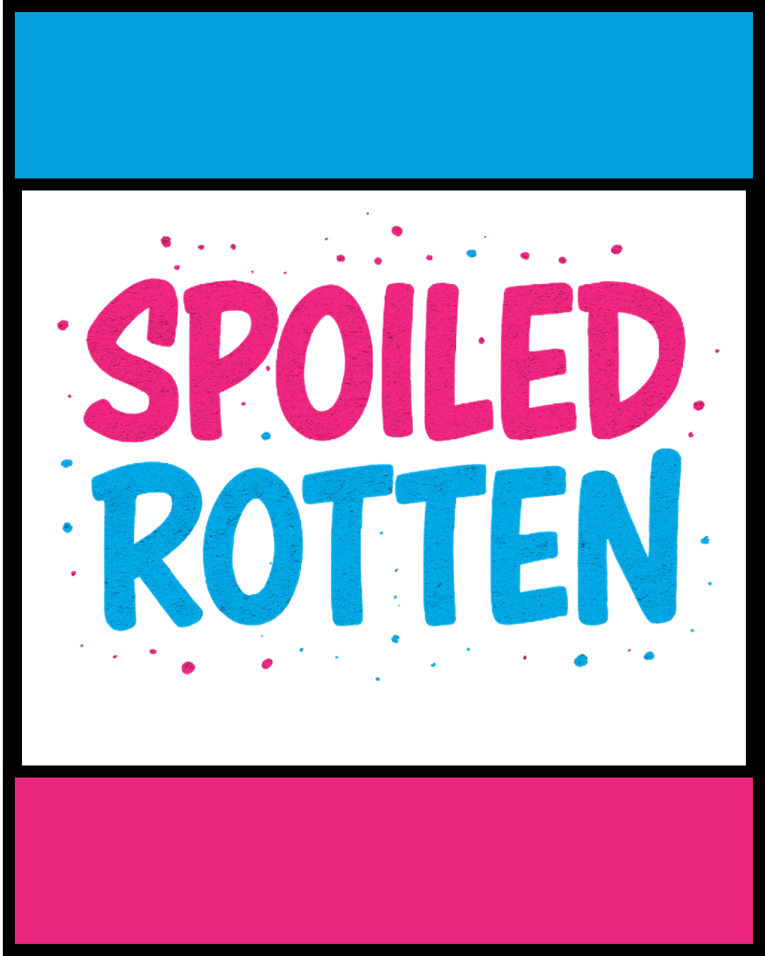 Spoiled Rotten